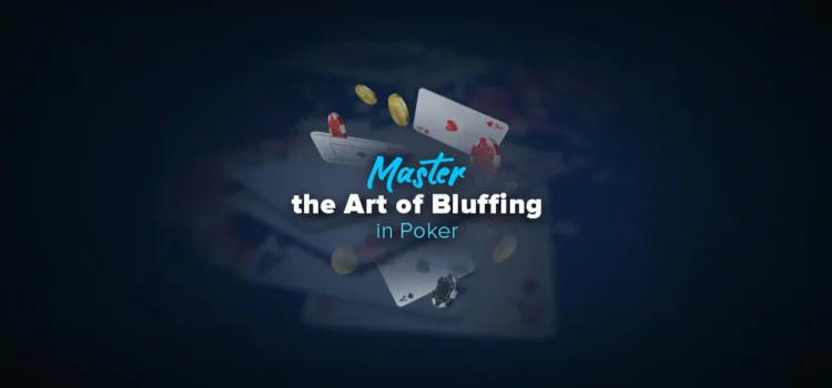 Mastering the Art of Bluffing in Poker: Strategies for Success